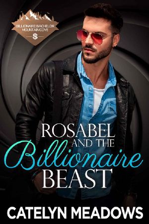 [Billionaire Bachelor Mountain Cove 06] • Rosabel and the Billionaire Beast (Billionaire Bachelor Mountain Cove Book 6)